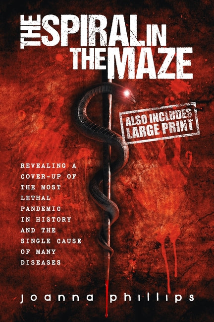 The Spiral in the Maze: Revealing a cover-up of the most lethal pandemic in history and the single cause of many diseases