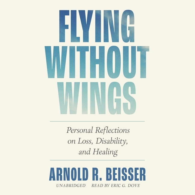 Flying Without Wings: Personal Reflections on Loss, Disability, and Healing
