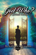 God Who? A Spiritual Memoir: A Spiritual Memoir
