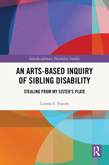 An Arts-Based Inquiry of Sibling Disability: Stealing from My Sister's Plate