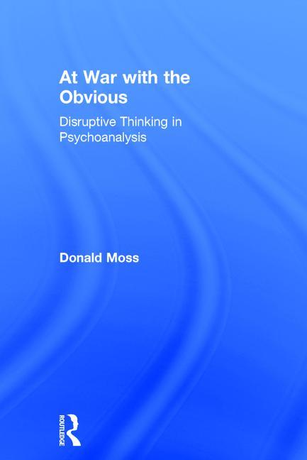 At War with the Obvious: Disruptive Thinking in Psychoanalysis