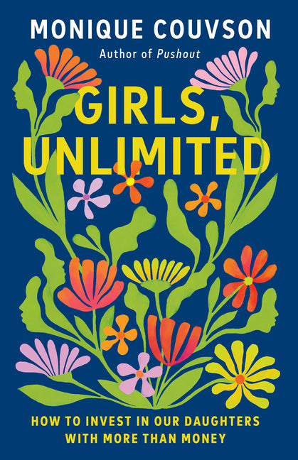 Girls, Unlimited: How to Invest in Our Daughters with More Than Money