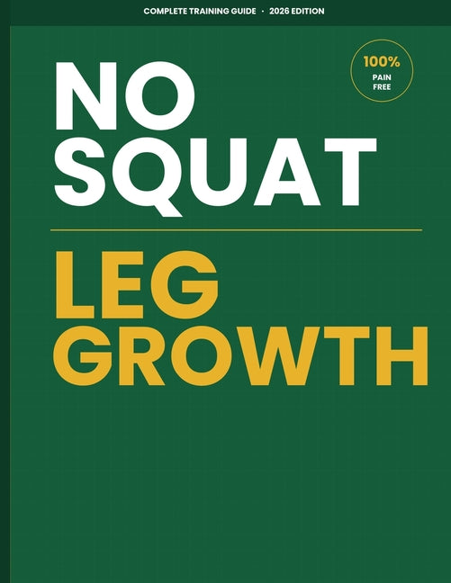 No-Squat Leg Growth: Build Powerful, Muscular Legs Without Ever Squatting