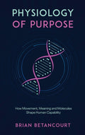 Physiology of Purpose: How Movement, Meaning and Molecules Shape Human Capability