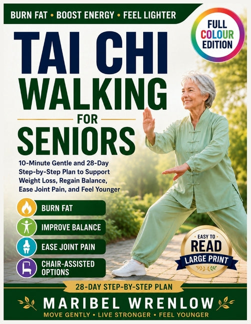 Tai Chi Walking for Seniors: 10-Minute Gentle and 28-Day Step-by-Step Plan to Support Weight Loss, Regain Balance, Ease Joint Pain, and Feel Younger