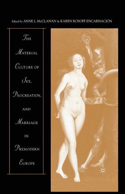 The Material Culture of Sex, Procreation, and Marriage in Premodern Europe (2002)