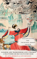 Cultivating the Thirteen Ghost Points: Clearing and Transcending Life's Traumas: A Practitioner and Self-Cultivator's Guide