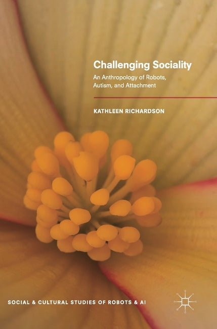 Challenging Sociality: An Anthropology of Robots, Autism, and Attachment (2018)