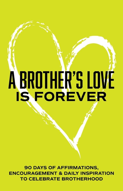 A Brother's love is Forever: 90 Days of Affirmations, Encouragement & Daily Inspiration - Words of Confidence, Gratitude, Motivation & Love to Build Bro