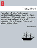 Travels in South-Eastern Asia, embracing Hindustan, Malaya, Siam, and China. With notices of numerous missionary stations, and a full account of the B