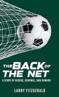 The Back of the Net: A Story of Rescue, Renewal, and Reward