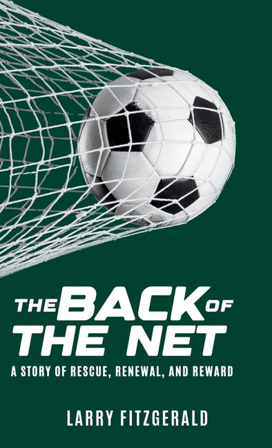 The Back of the Net: A Story of Rescue, Renewal, and Reward