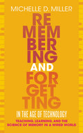 Remembering and Forgetting in the Age of Technology: Teaching, Learning, and the Science of Memory in a Wired World