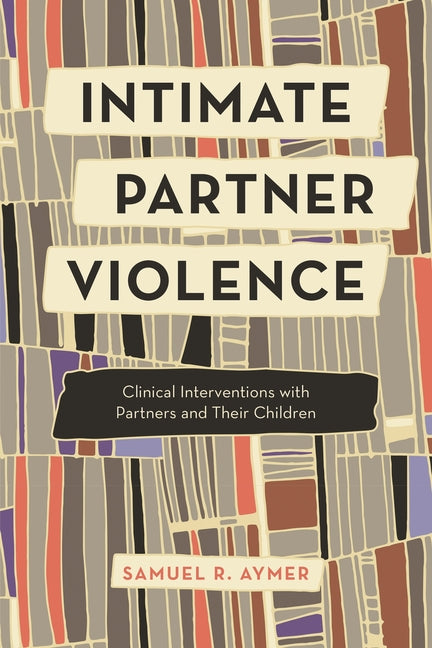 Intimate Partner Violence: Clinical Interventions with Partners and Their Children