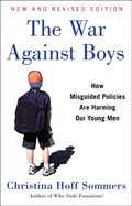 The War Against Boys: How Misguided Policies Are Harming Our Young Men (Reissue)
