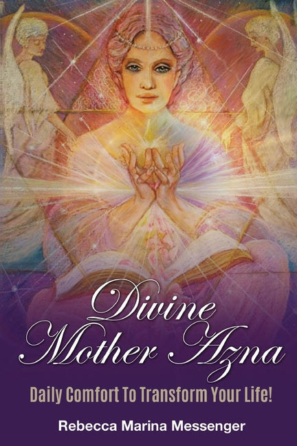 Divine Mother Azna: Daily Comfort to Transform Your Life