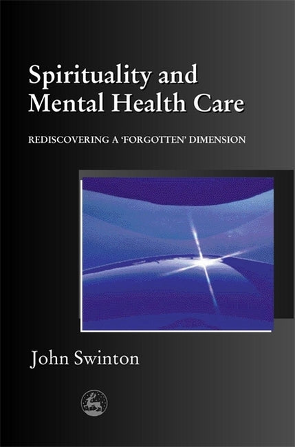 Spirituality in Mental Health Care: Rediscovering a Forgotten Dimension