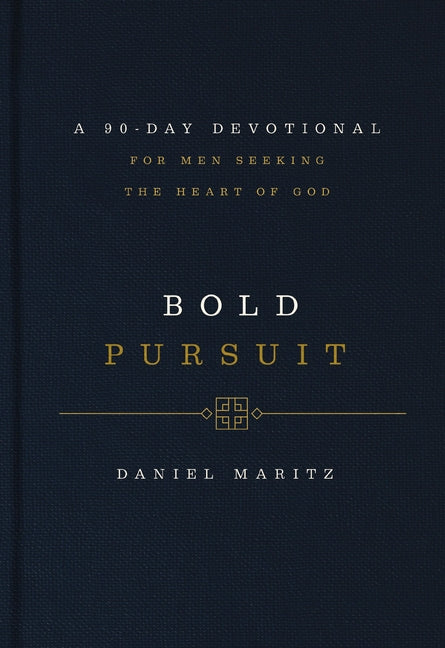 Bold Pursuit: A 90-Day Devotional for Men Seeking the Heart of God (90 Daily Devotions)