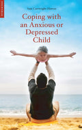 Coping with an Anxious or Depressed Child: A CBT Guide for Parents and Children