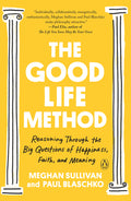 The Good Life Method: Reasoning Through the Big Questions of Happiness, Faith, and Meaning