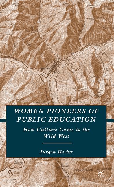 Women Pioneers of Public Education: How Culture Came to the Wild West (2008)