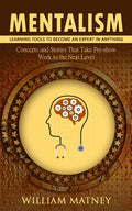 Mentalism: Learning Tools to Become an Expert in Anything (Concepts and Stories That Take Pre-show Work to the Next Level)