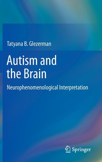 Autism and the Brain: Neurophenomenological Interpretation (2013)