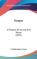 Temper: A Treatise On Its Use And Abuse (1837)