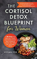 The Cortisol Detox Blueprint for Women: A 28-Day Dual Meal Plan-Classic and Mediterranean Diets to Balance Cortisol, Burn Belly Fat, and Sleep Better