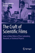 The Craft of Scientific Films: How to Make Videos of Your Laboratory, Research, or Technical Projects (2023)