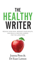 The Healthy Writer: Reduce Your Pain, Improve Your Health, And Build A Writing Career For The Long Term (Hardback)