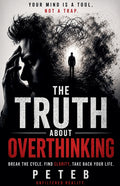 The Truth About Overthinking