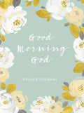 Good Morning God: Prayer Journal (a 90-Day Invitation to Gratitude, Hope, and Joy in God's Promises