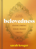 Belovedness: Overcoming Your Inner Critic - A Lyrical Devotional (24 Daily Devotions to Conquer Self-Criticism and Embrace God's Unfailing Love) - The