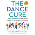 The Dance Cure: The Surprising Science to Being Smarter, Stronger, Happier