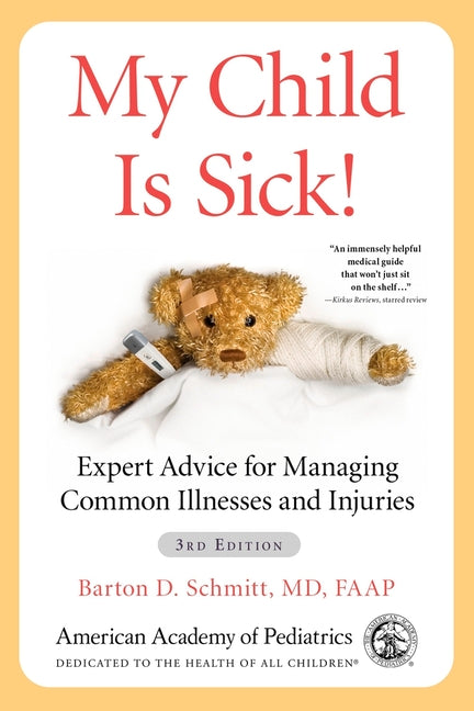 My Child Is Sick!: Expert Advice for Managing Common Illnesses and Injuries (Third Edition, Third)
