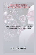 Respiratory Syncytial Virus: Into the Healing Processes of Respiratory Syncytial Virus