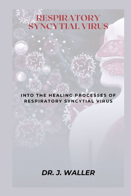 Respiratory Syncytial Virus: Into the Healing Processes of Respiratory Syncytial Virus