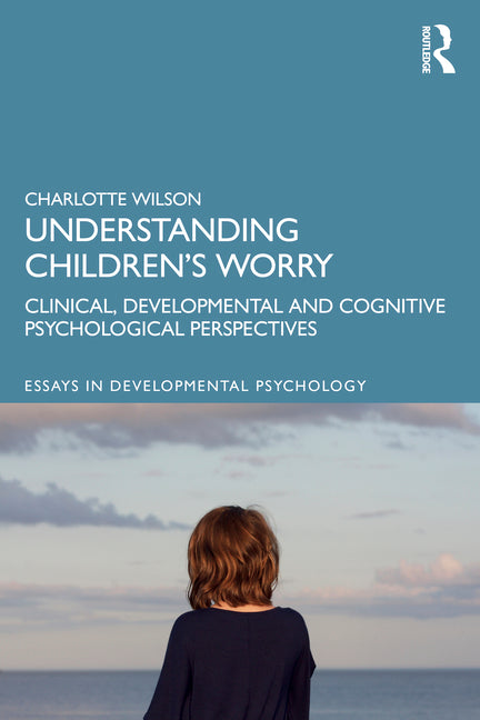 Understanding Children's Worry: Clinical, Developmental and Cognitive Psychological Perspectives