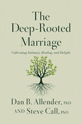 The Deep-Rooted Marriage: Cultivating Intimacy, Healing, and Delight