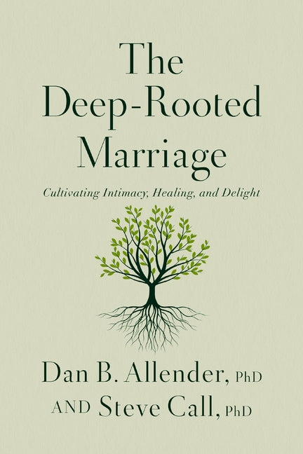 The Deep-Rooted Marriage: Cultivating Intimacy, Healing, and Delight