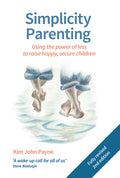 Simplicity Parenting: Using the Power of Less to Raise Happy, Secure Children (Second Edition, Revised)