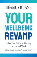 Your Wellbeing Revamp: A Practical Guide to Thriving in Life and Work