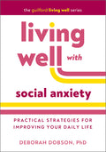 Living Well with Social Anxiety: Practical Strategies for Improving Your Daily Life