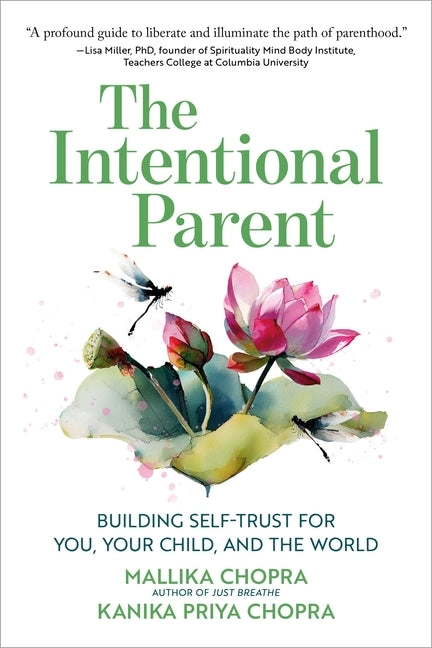 The Intentional Parent: Building Self-Trust for You, Your Child, and the World
