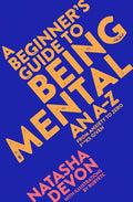 A Beginner's Guide to Being Mental: An A-Z (Main Market)