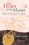 The Heart of the Matter- Individuation as an Ethical Process, 2nd Edition (Revised)