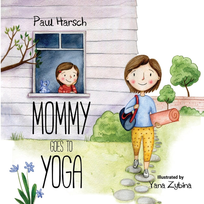Mommy Goes to Yoga: A Toddler's Guide
