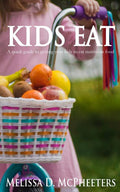 Kids Eat: A quick guide to getting your kids to eat nutritious food.