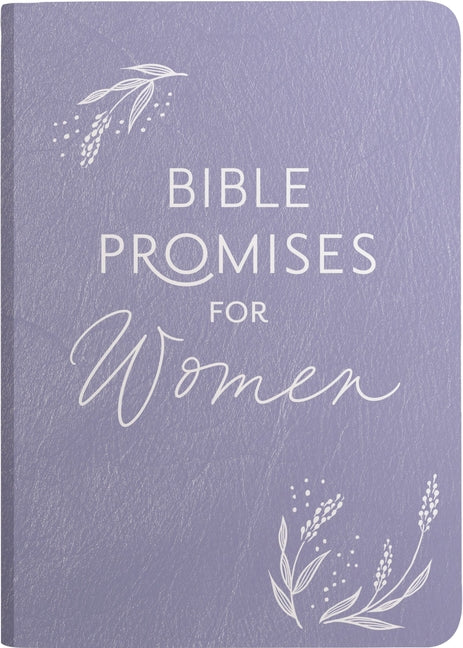 Bible Promises for Women: Wisdom from God's Word for Confidence and Joy in the Ups and Downs of Womanhood (a 75-Day Devotional)